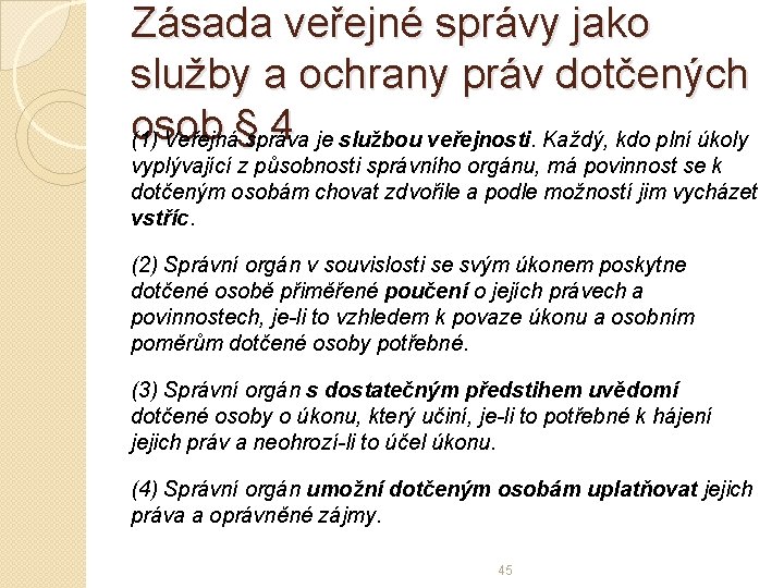 Zásada veřejné správy jako služby a ochrany práv dotčených osob § 4 (1) Veřejná