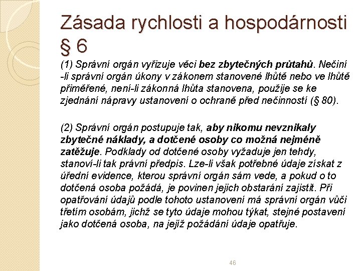 Zásada rychlosti a hospodárnosti § 6 (1) Správní orgán vyřizuje věci bez zbytečných průtahů.