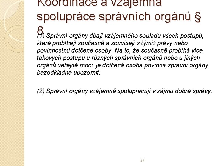 Koordinace a vzájemná spolupráce správních orgánů § 8 (1) Správní orgány dbají vzájemného souladu