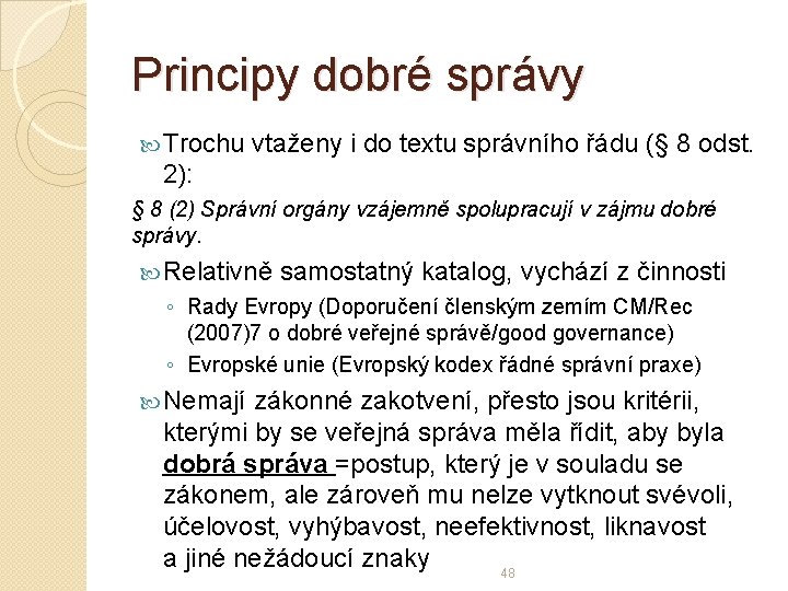 Principy dobré správy Trochu vtaženy i do textu správního řádu (§ 8 odst. 2):