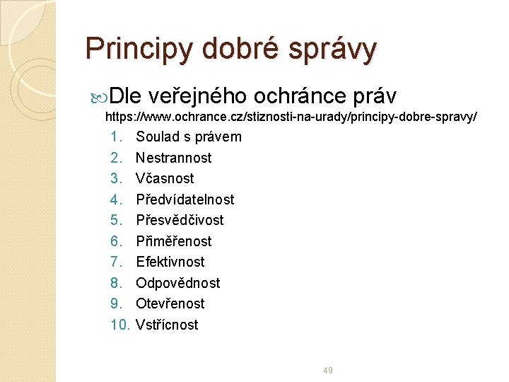 Principy dobré správy Dle veřejného ochránce práv https: //www. ochrance. cz/stiznosti-na-urady/principy-dobre-spravy/ 1. 2. 3.