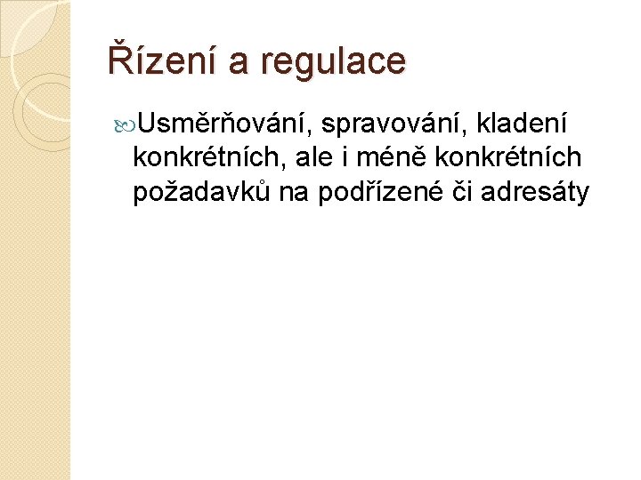 Řízení a regulace Usměrňování, spravování, kladení konkrétních, ale i méně konkrétních požadavků na podřízené