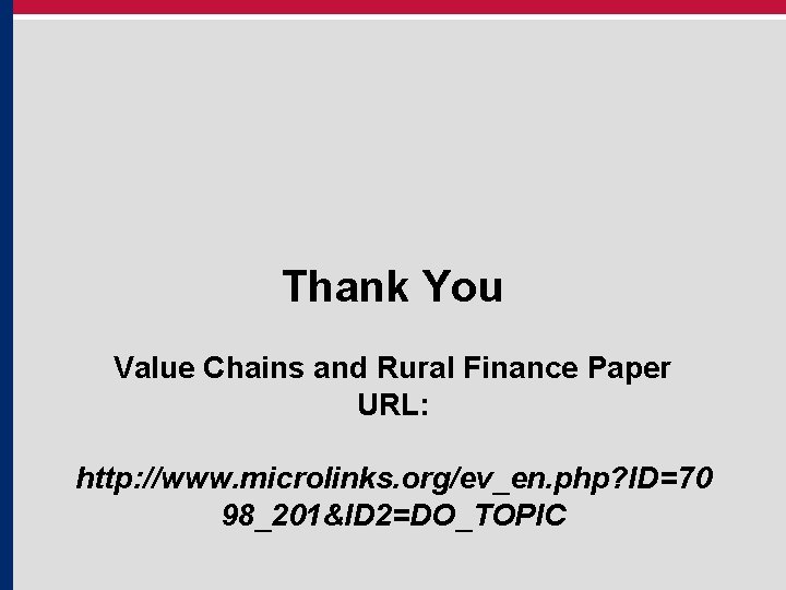 Thank You Value Chains and Rural Finance Paper URL: http: //www. microlinks. org/ev_en. php?