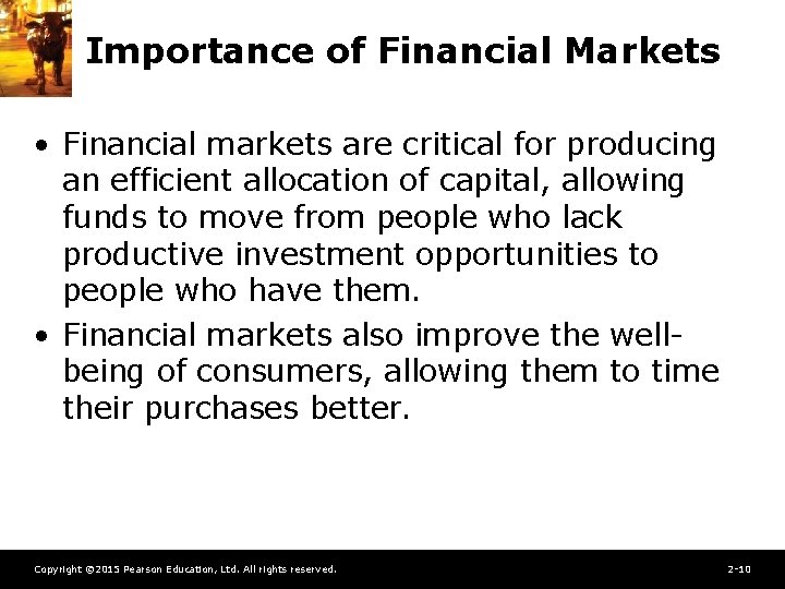 Importance of Financial Markets • Financial markets are critical for producing an efficient allocation