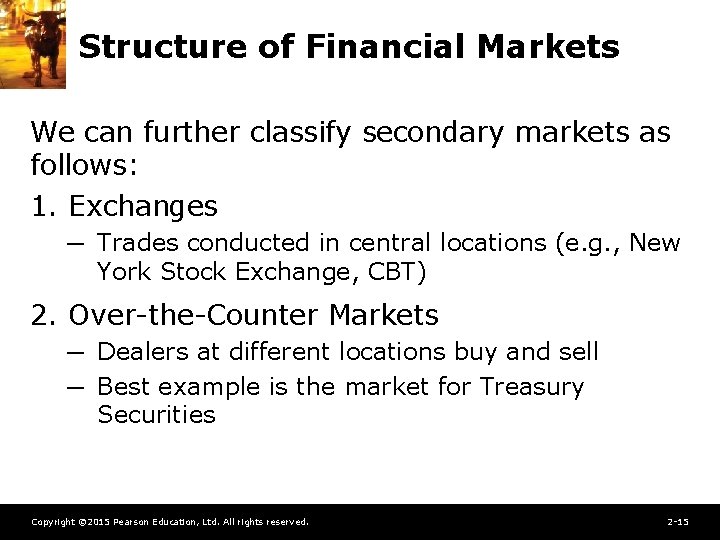 Structure of Financial Markets We can further classify secondary markets as follows: 1. Exchanges