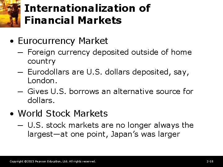 Internationalization of Financial Markets • Eurocurrency Market ─ Foreign currency deposited outside of home