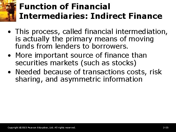 Function of Financial Intermediaries: Indirect Finance • This process, called financial intermediation, is actually