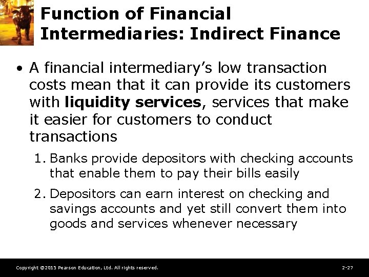 Function of Financial Intermediaries: Indirect Finance • A financial intermediary’s low transaction costs mean