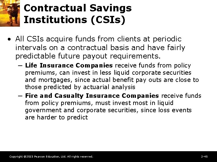 Contractual Savings Institutions (CSIs) • All CSIs acquire funds from clients at periodic intervals