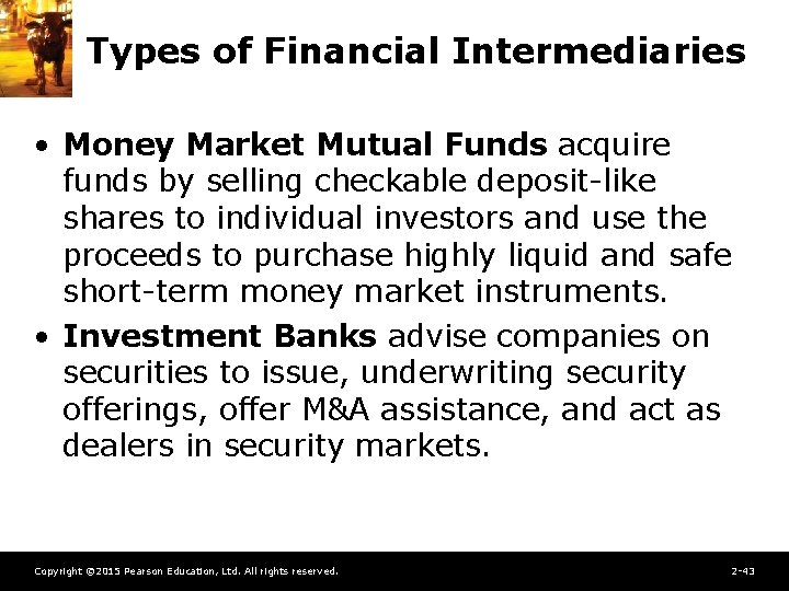 Types of Financial Intermediaries • Money Market Mutual Funds acquire funds by selling checkable