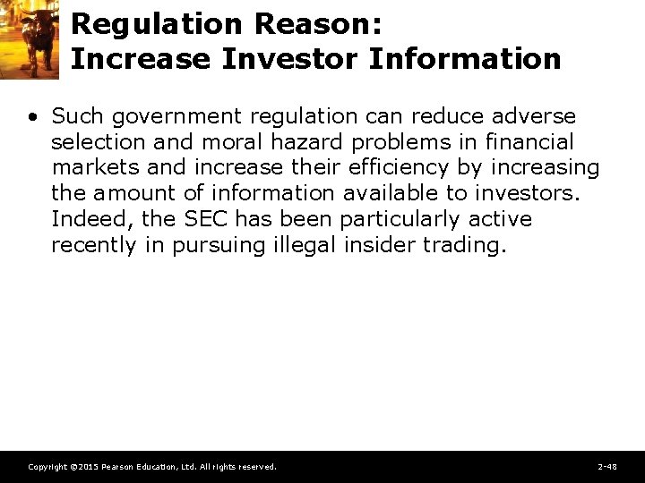 Regulation Reason: Increase Investor Information • Such government regulation can reduce adverse selection and