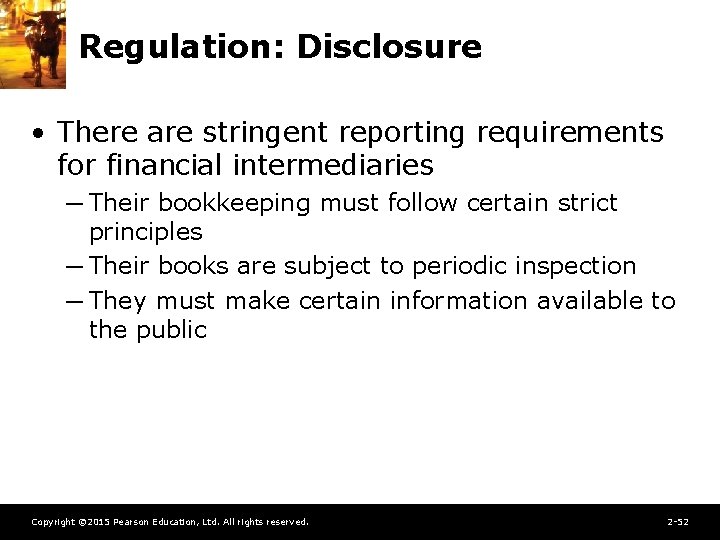 Regulation: Disclosure • There are stringent reporting requirements for financial intermediaries ─ Their bookkeeping
