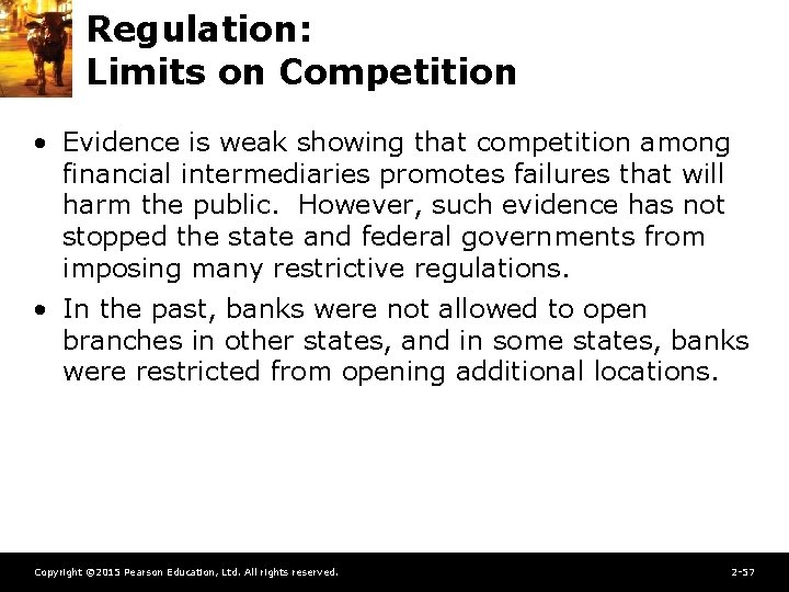 Regulation: Limits on Competition • Evidence is weak showing that competition among financial intermediaries