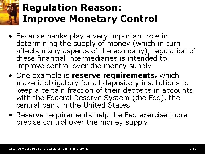 Regulation Reason: Improve Monetary Control • Because banks play a very important role in