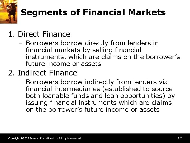 Segments of Financial Markets 1. Direct Finance – Borrowers borrow directly from lenders in