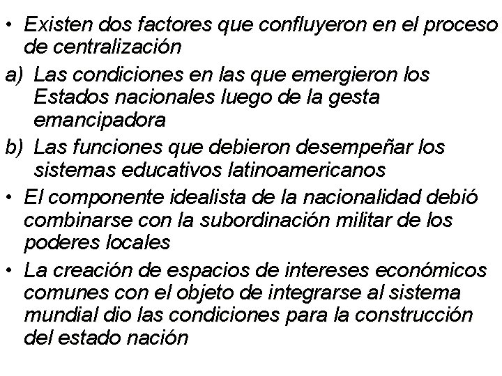  • Existen dos factores que confluyeron en el proceso de centralización a) Las