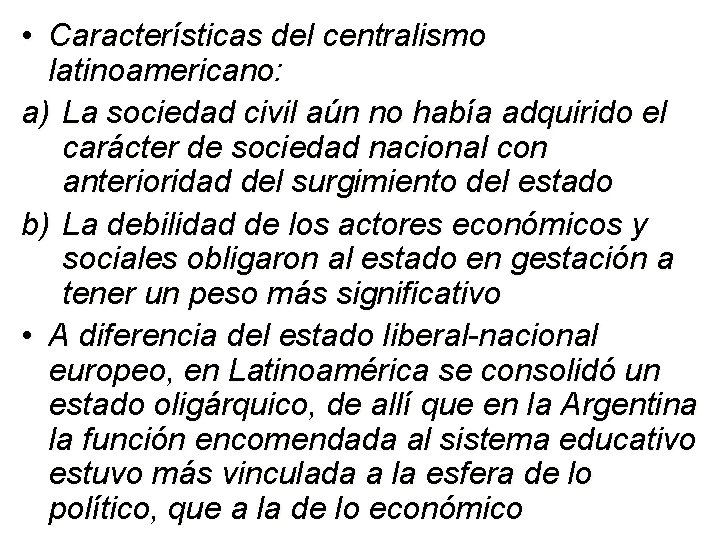  • Características del centralismo latinoamericano: a) La sociedad civil aún no había adquirido