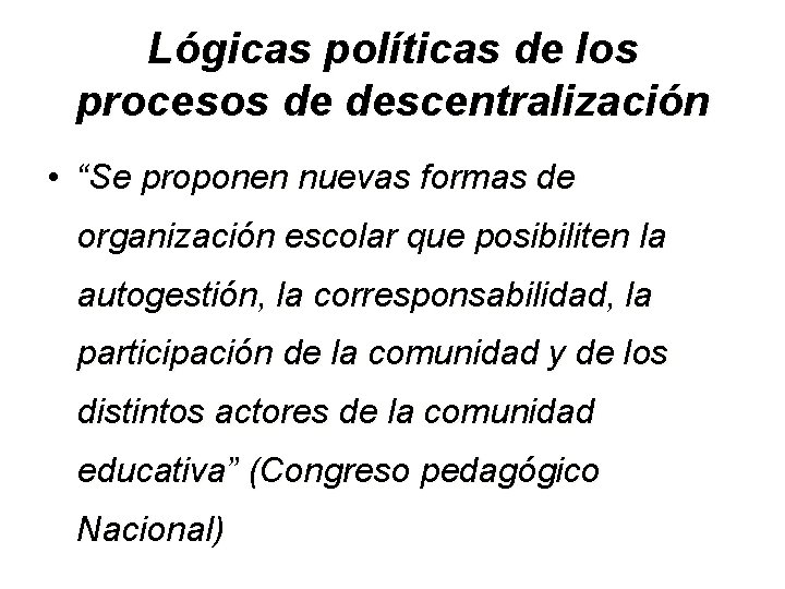 Lógicas políticas de los procesos de descentralización • “Se proponen nuevas formas de organización