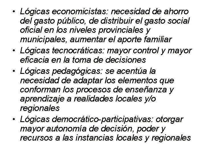  • Lógicas economicistas: necesidad de ahorro del gasto público, de distribuir el gasto