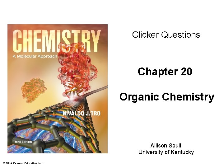 Clicker Questions Chapter 20 Organic Chemistry Allison Soult University of Kentucky © 2014 Pearson