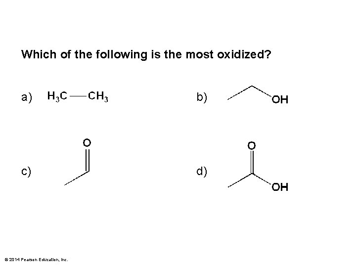 Which of the following is the most oxidized? a) b) c) d) © 2014