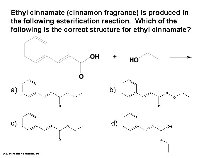 Ethyl cinnamate (cinnamon fragrance) is produced in the following esterification reaction. Which of the