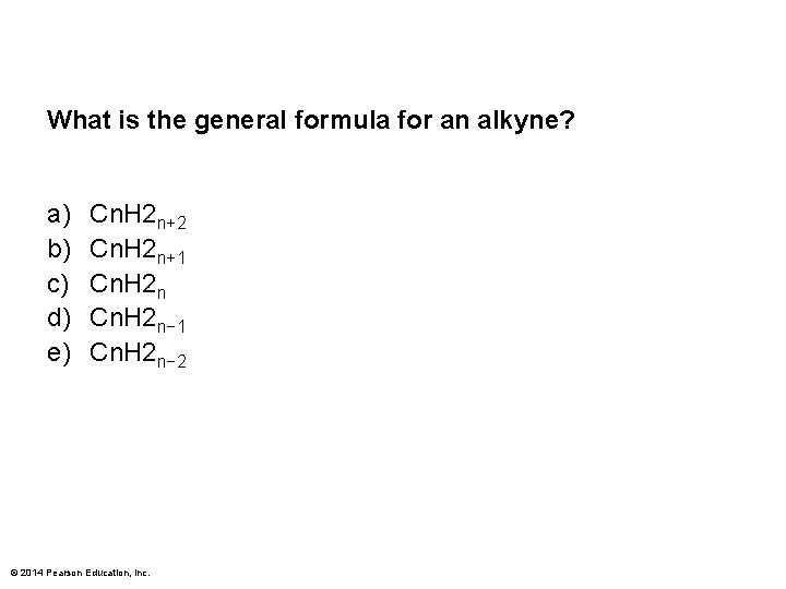 What is the general formula for an alkyne? a) b) c) d) e) Cn.