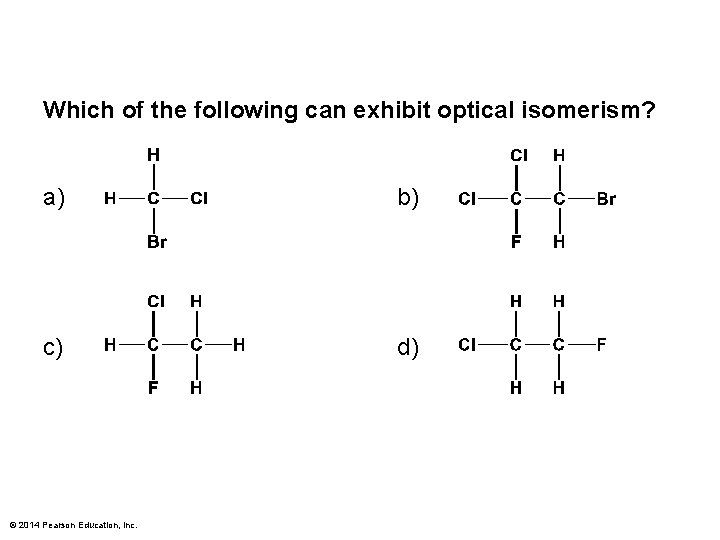 Which of the following can exhibit optical isomerism? a) b) c) d) © 2014