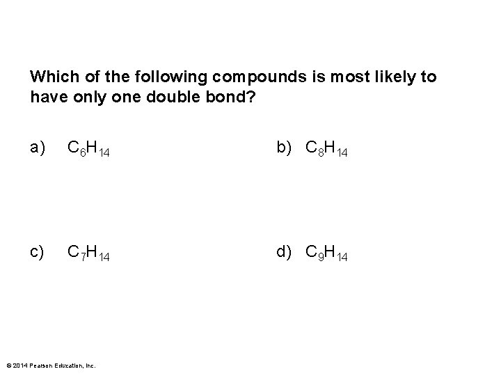 Which of the following compounds is most likely to have only one double bond?