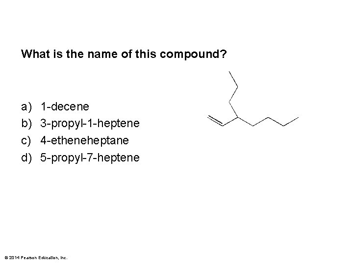 What is the name of this compound? a) b) c) d) 1 -decene 3