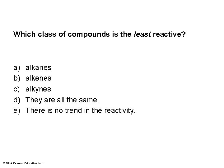 Which class of compounds is the least reactive? a) b) c) d) e) alkanes