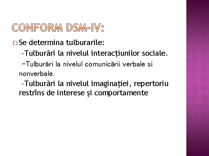 � Se determina tulburarile: -Tulburări la nivelul interacţiunilor sociale. -Tulburări la nivelul comunicării verbale