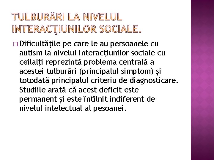 � Dificultăţile pe care le au persoanele cu autism la nivelul interacţiunilor sociale cu