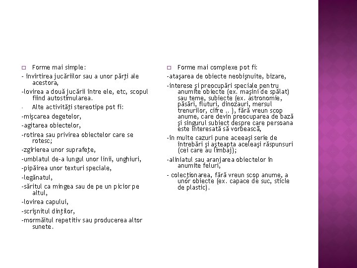 Forme mai simple: - învîrtirea jucăriilor sau a unor părţi ale acestora, -lovirea a