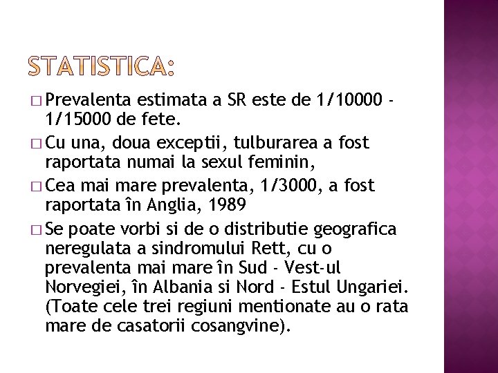 � Prevalenta estimata a SR este de 1/10000 1/15000 de fete. � Cu una,