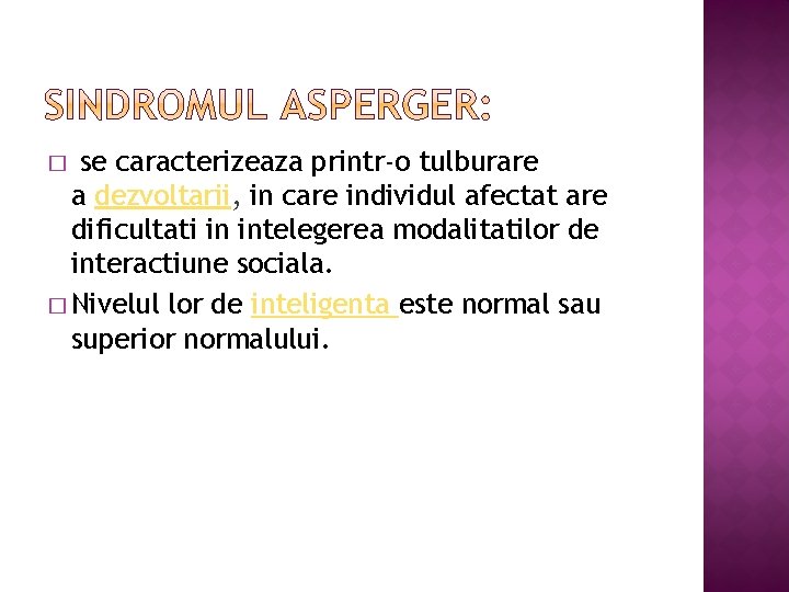 � se caracterizeaza printr-o tulburare a dezvoltarii, in care individul afectat are dificultati in