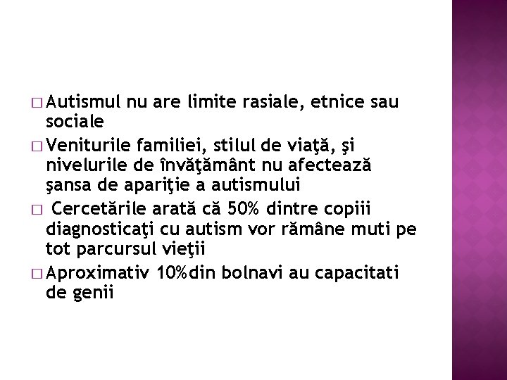 � Autismul nu are limite rasiale, etnice sau sociale � Veniturile familiei, stilul de