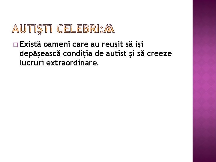 � Există oameni care au reuşit să îşi depăşească condiţia de autist şi să