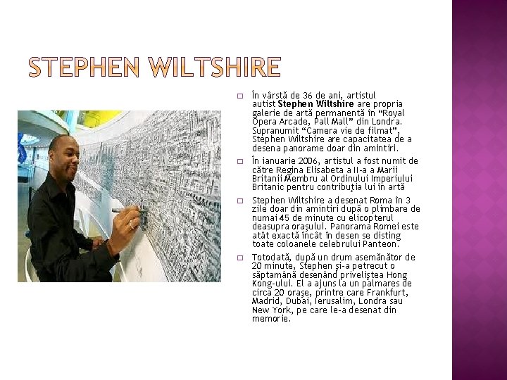 � � În vârstă de 36 de ani, artistul autist Stephen Wiltshire are propria
