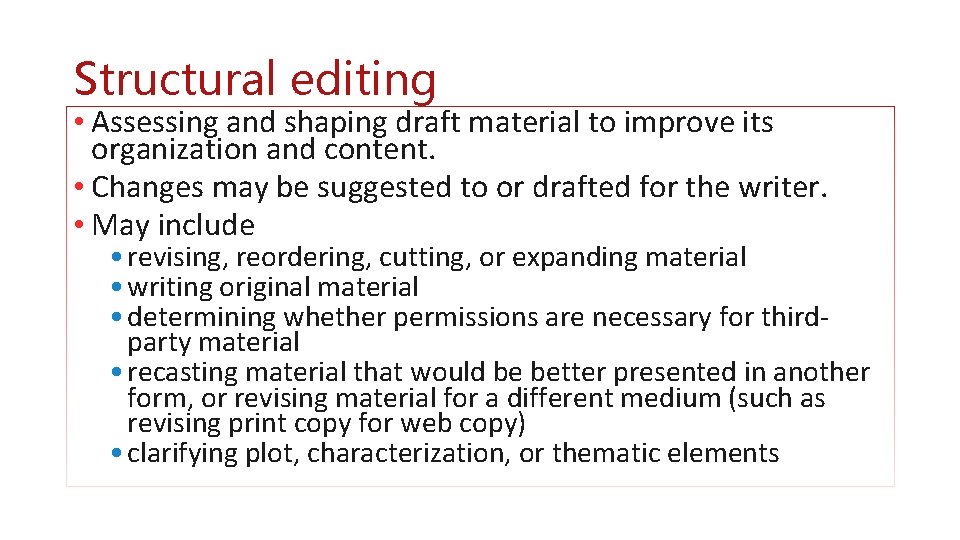 Structural editing • Assessing and shaping draft material to improve its organization and content.