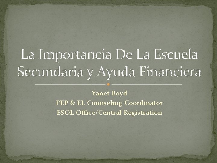 La Importancia De La Escuela Secundaria y Ayuda Financiera Yanet Boyd PEP & EL La Importancia De La Escuela Secundaria y Ayuda Financiera Yanet Boyd PEP & EL