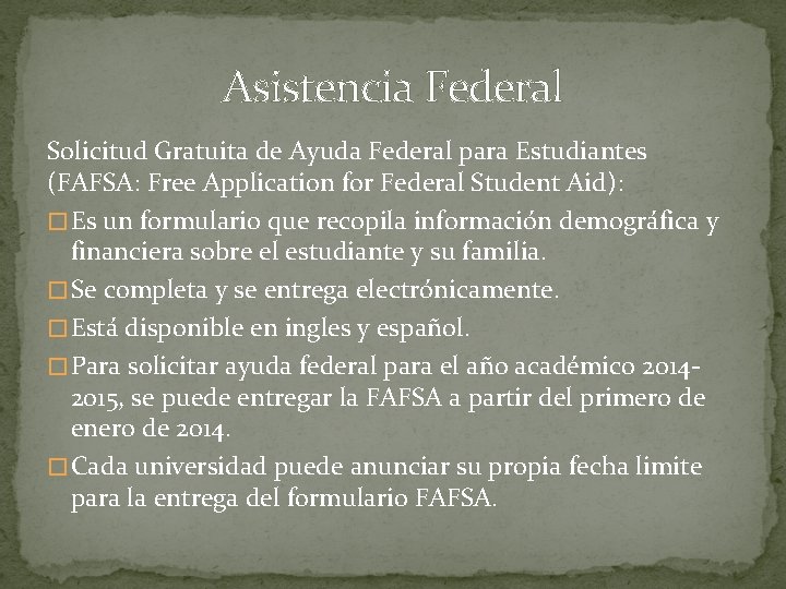Asistencia Federal Solicitud Gratuita de Ayuda Federal para Estudiantes (FAFSA: Free Application for Federal Asistencia Federal Solicitud Gratuita de Ayuda Federal para Estudiantes (FAFSA: Free Application for Federal