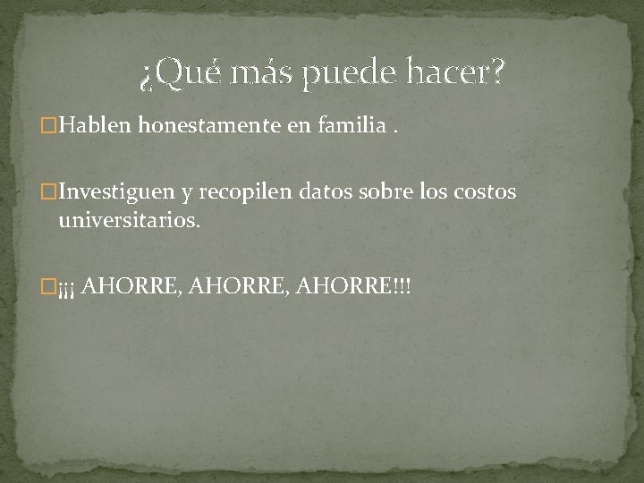 ¿Qué más puede hacer? �Hablen honestamente en familia. �Investiguen y recopilen datos sobre los ¿Qué más puede hacer? �Hablen honestamente en familia. �Investiguen y recopilen datos sobre los