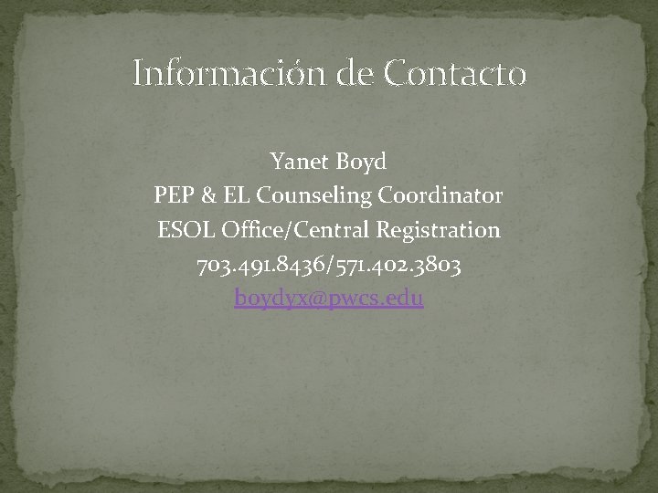 Información de Contacto Yanet Boyd PEP & EL Counseling Coordinator ESOL Office/Central Registration 703. Información de Contacto Yanet Boyd PEP & EL Counseling Coordinator ESOL Office/Central Registration 703.