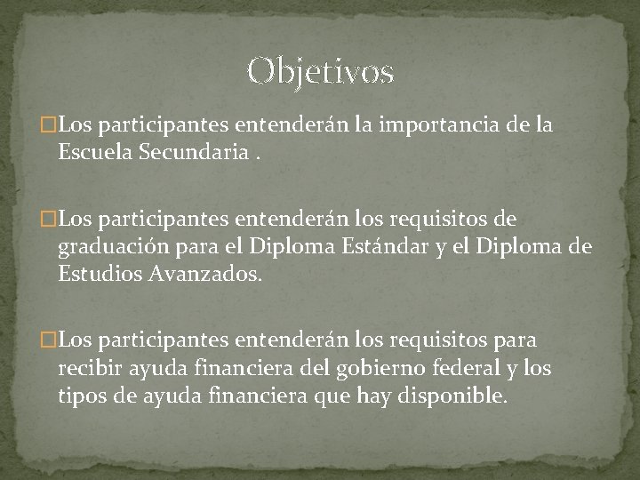 Objetivos �Los participantes entenderán la importancia de la Escuela Secundaria. �Los participantes entenderán los Objetivos �Los participantes entenderán la importancia de la Escuela Secundaria. �Los participantes entenderán los