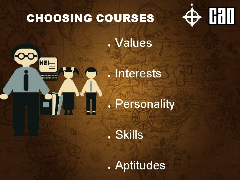 CHOOSING COURSES ● Values ● Interests ● Personality ● Skills ● Aptitudes 