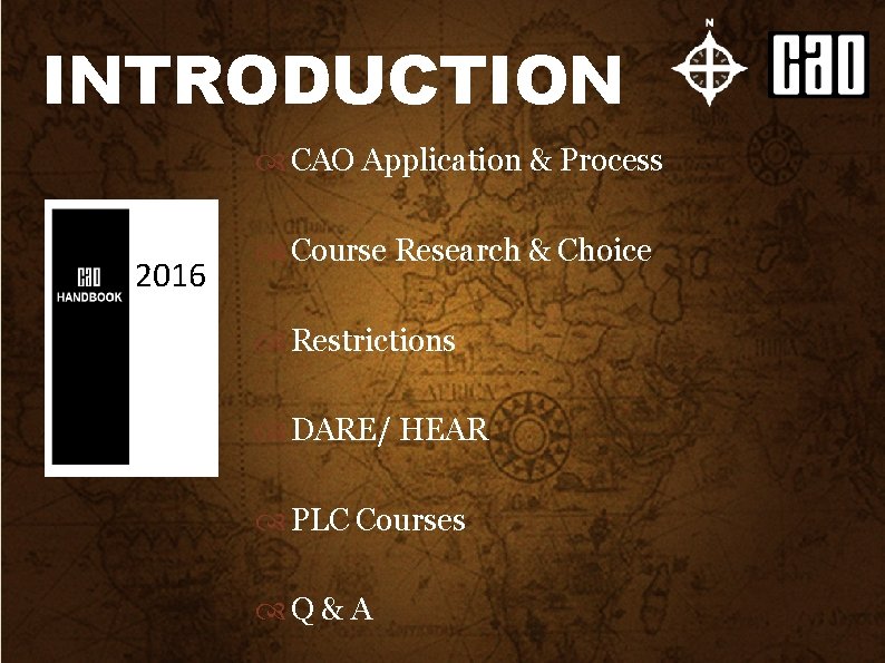 INTRODUCTION CAO Application & Process 2016 Course Research & Choice Restrictions DARE/ HEAR PLC