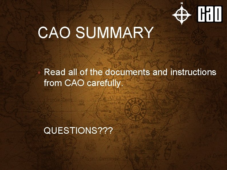 CAO SUMMARY • Read all of the documents and instructions from CAO carefully. QUESTIONS?