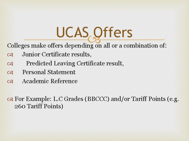 UCAS Offers Colleges make offers depending on all or a combination of: Junior Certificate