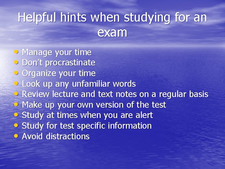 Helpful hints when studying for an exam • Manage your time • Don’t procrastinate